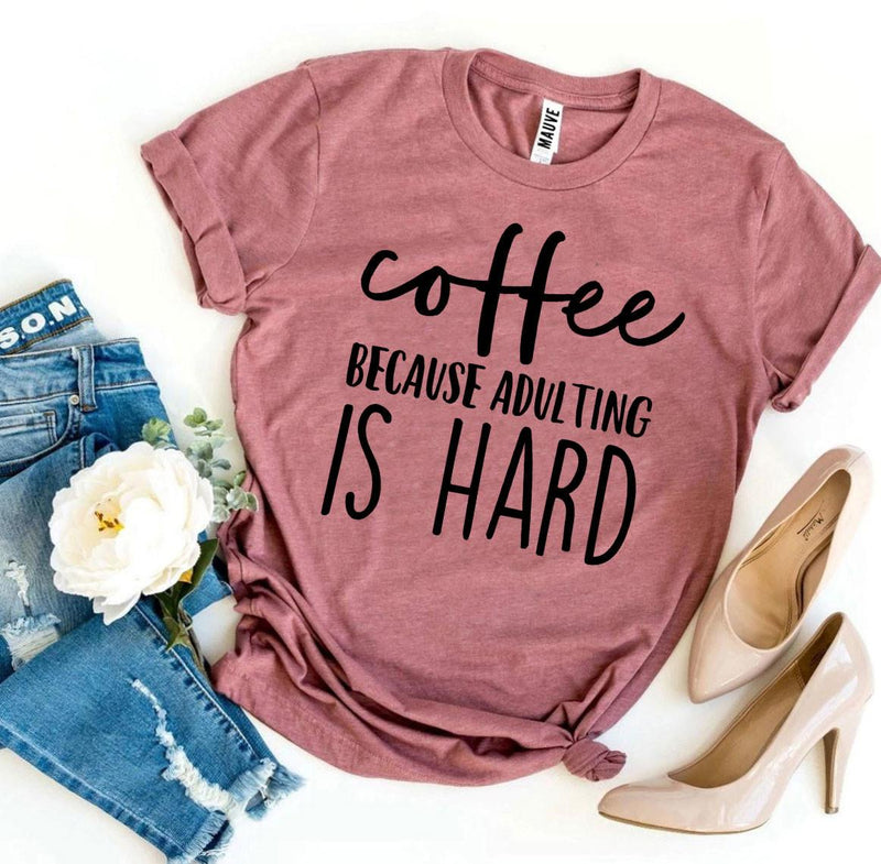 T-shirt "Coffee Because Adulting Is Hard"