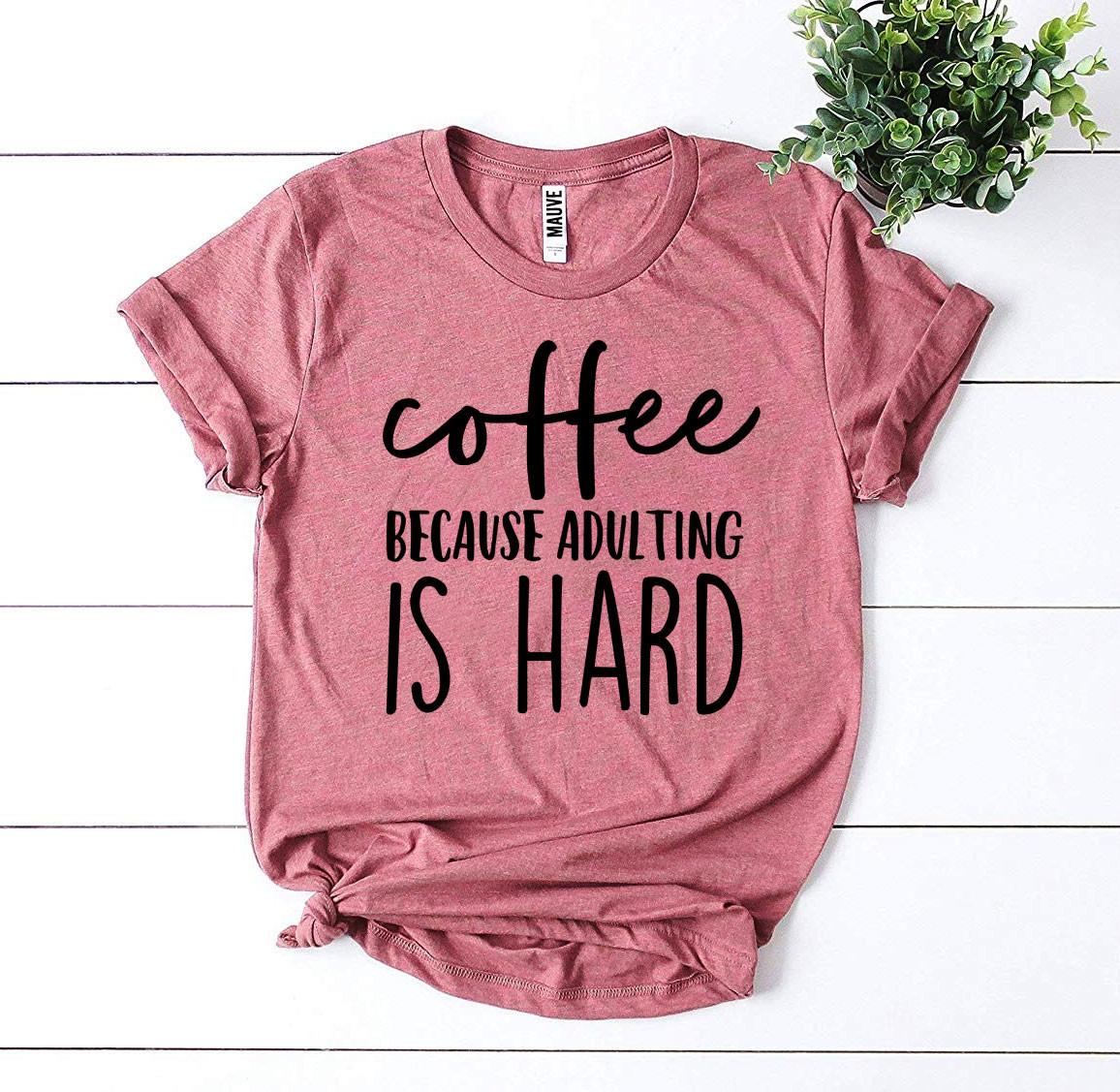 T-shirt "Coffee Because Adulting Is Hard"