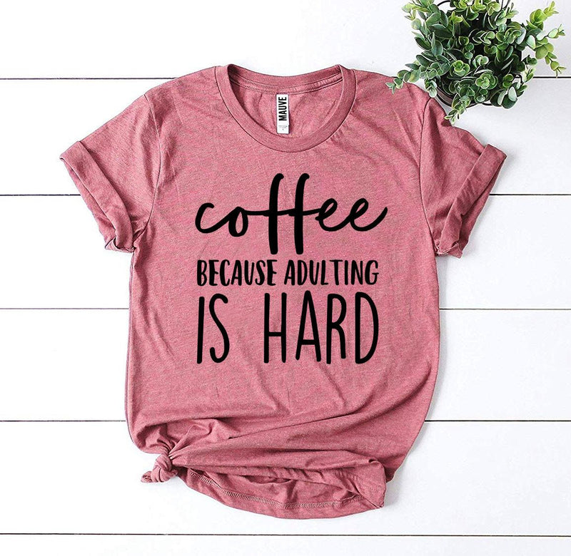 T-shirt "Coffee Because Adulting Is Hard"