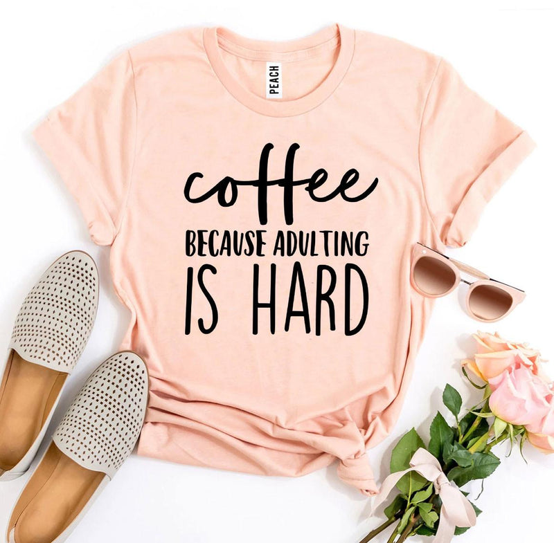 T-shirt "Coffee Because Adulting Is Hard"