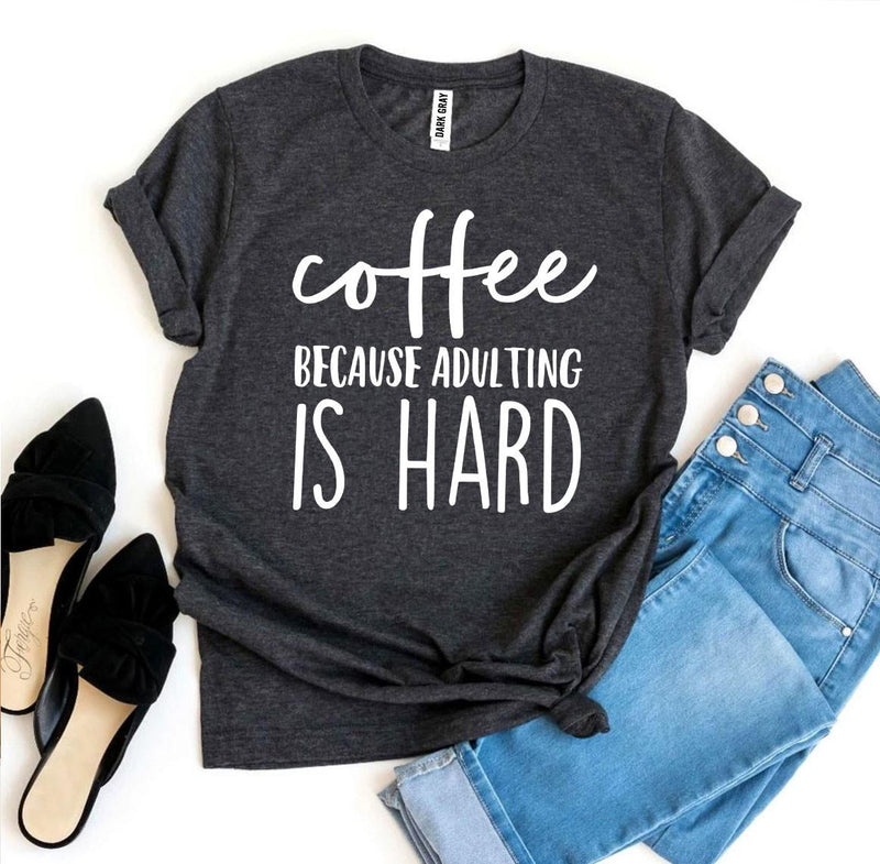 T-shirt "Coffee Because Adulting Is Hard"