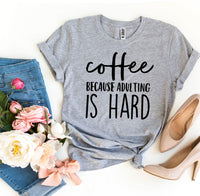 T-shirt "Coffee Because Adulting Is Hard"